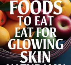 7 Foods That Boost Your Skin’s Glow