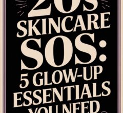Glow-Up Skincare Essentials for Your 20s