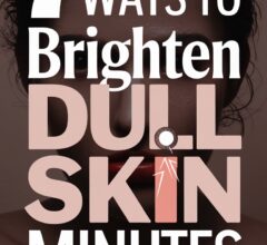 How to Get Rid of Dull Skin Fast
