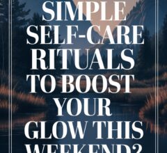 Self-Care Glow-Up Ideas for the Weekend