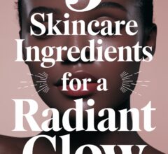 Skincare Ingredients You Need for Radiance